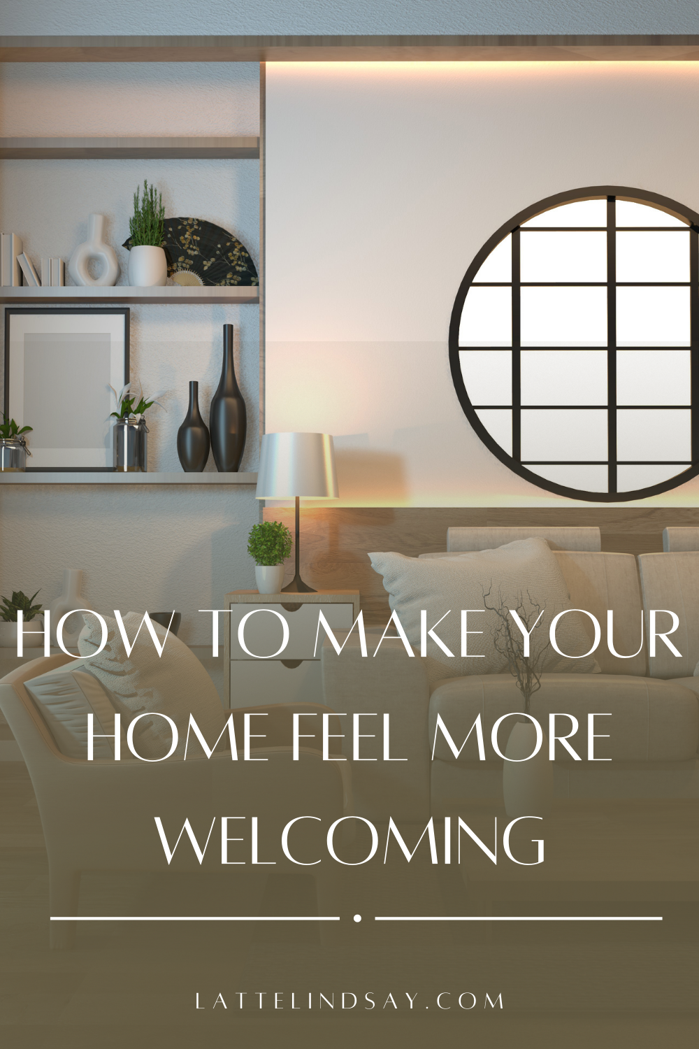 How to Make Your Home Feel More Welcoming - Latte Lindsay