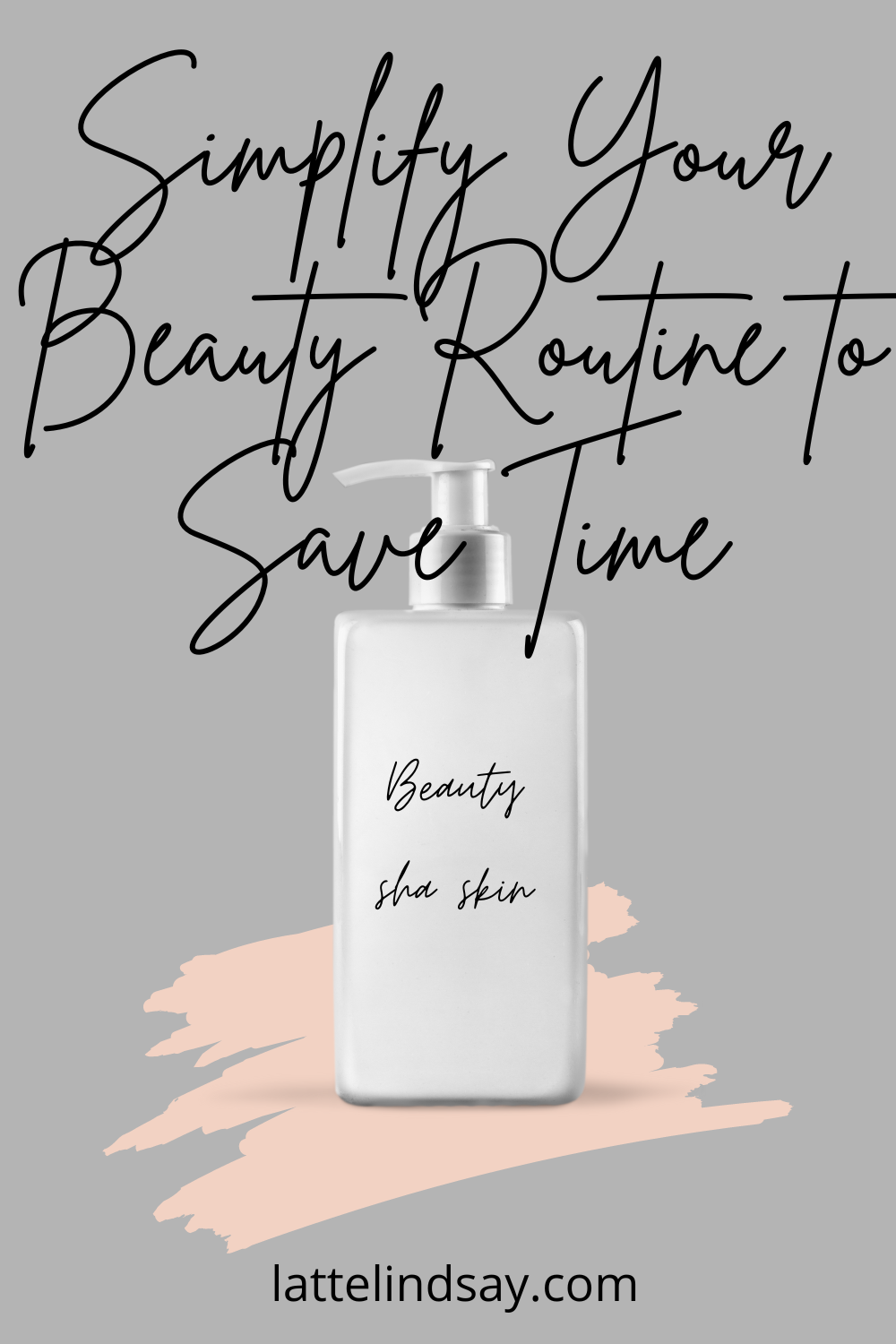 Simplify Your Beauty Routine to Save Time - Latte Lindsay